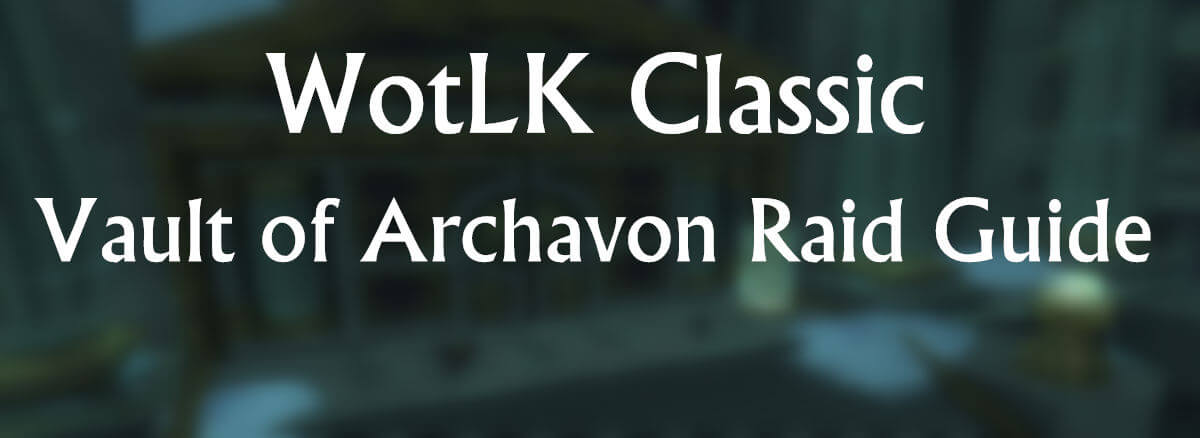 wotlk-classic-vault-of-archavon-raid-guide